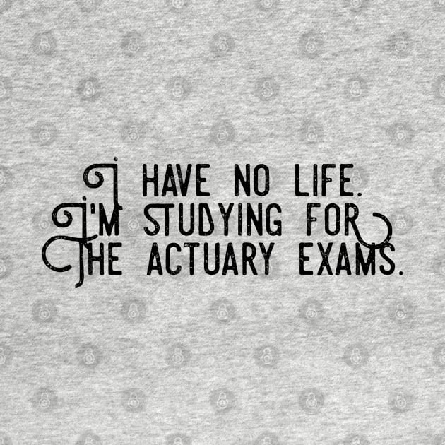 No Life Today, Studying For Actuary Exams by DesignIndex